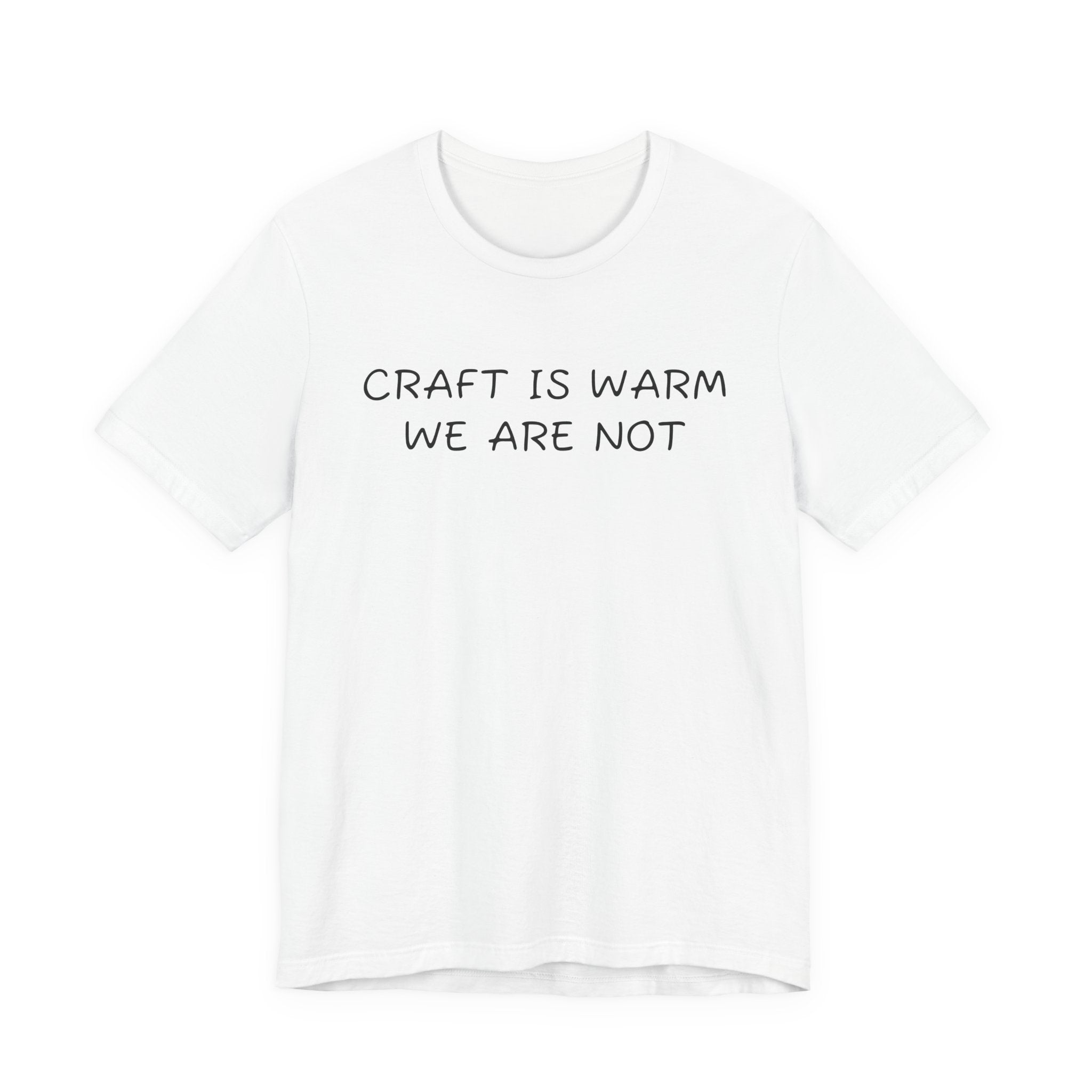 CRAFT IS WARM WE ARE NOT