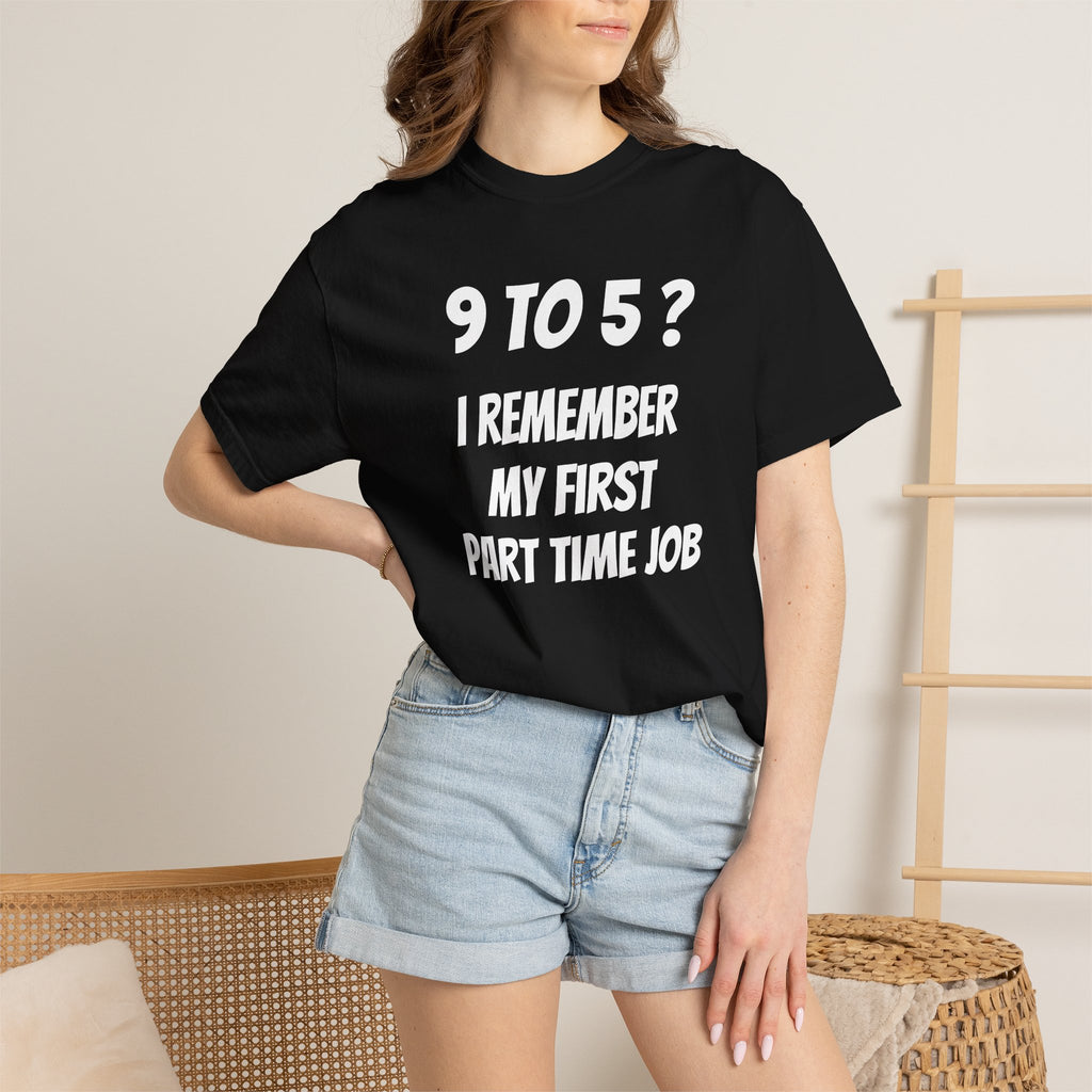 9 to 5? I remember my first part time job
