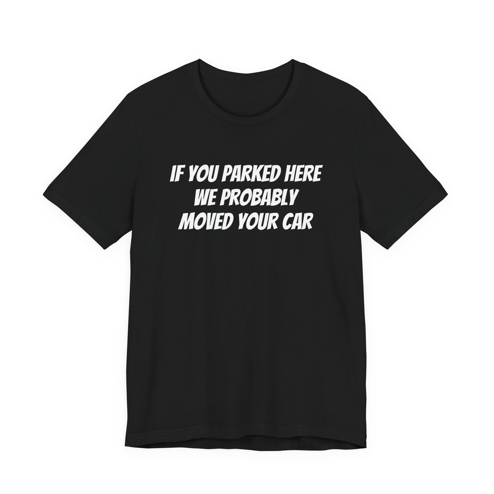 IF YOU PARKED HERE WE PROBABLY MOVED YOUR CAR