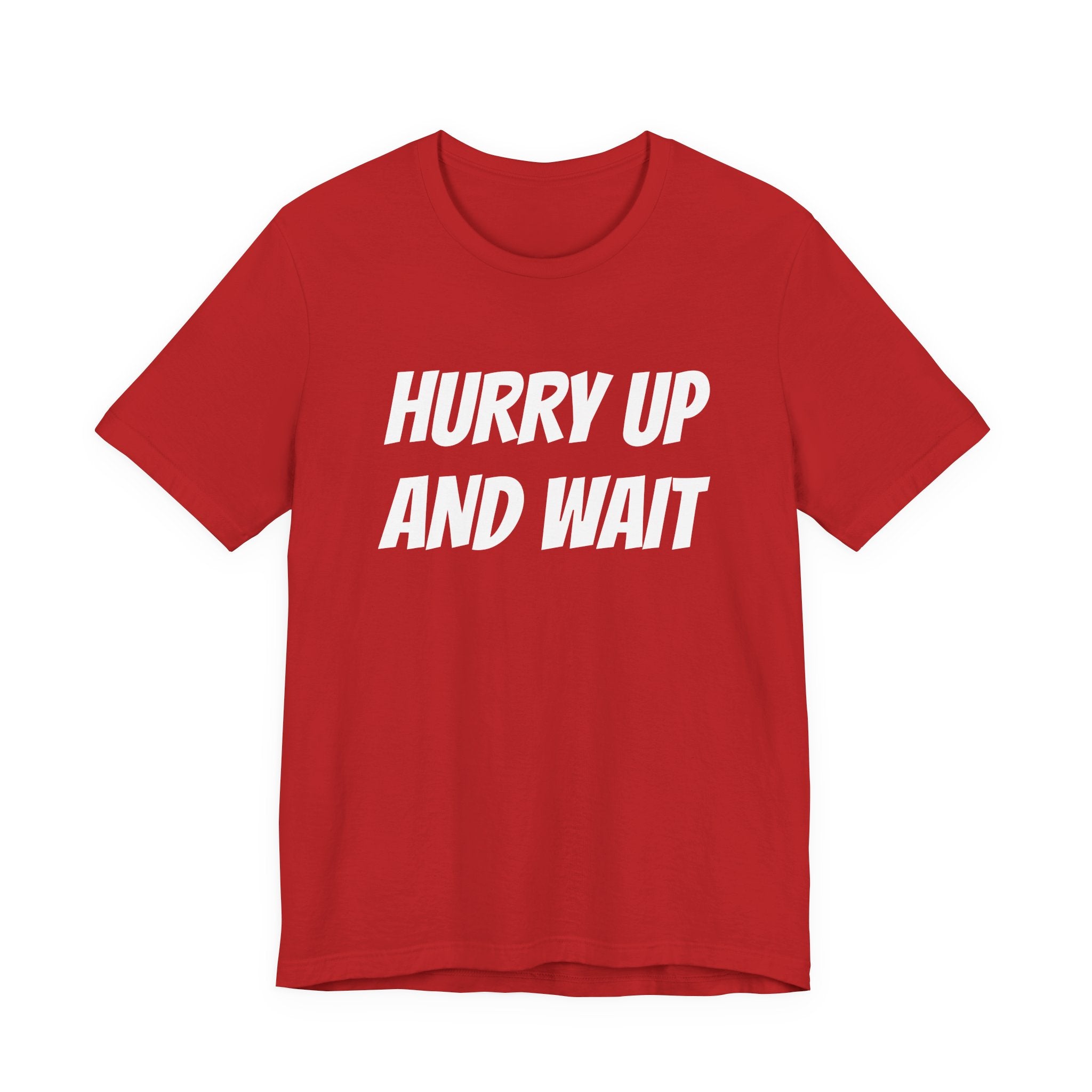 HURRY UP AND WAIT
