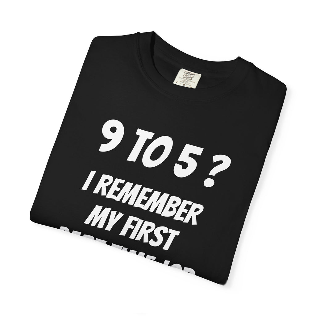 9 to 5? I remember my first part time job