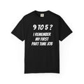 9 to 5? I remember my first part time job