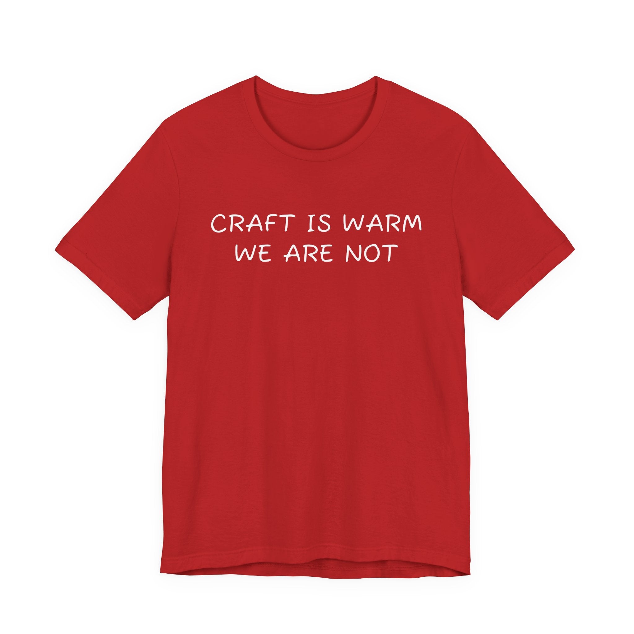 CRAFT IS WARM WE ARE NOT