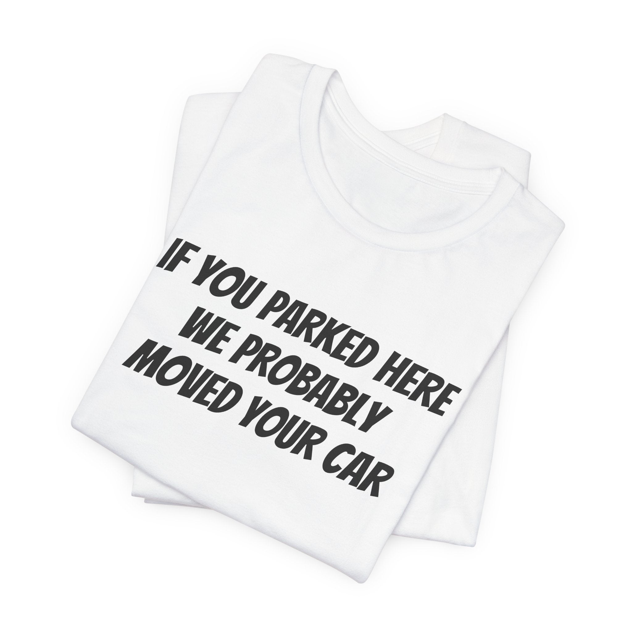 IF YOU PARKED HERE WE PROBABLY MOVED YOUR CAR