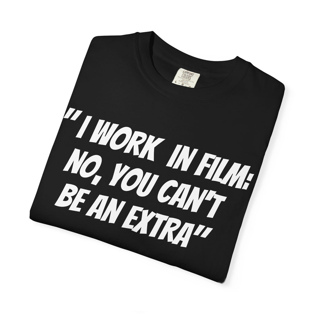 I work in film, no you can’t be an extra