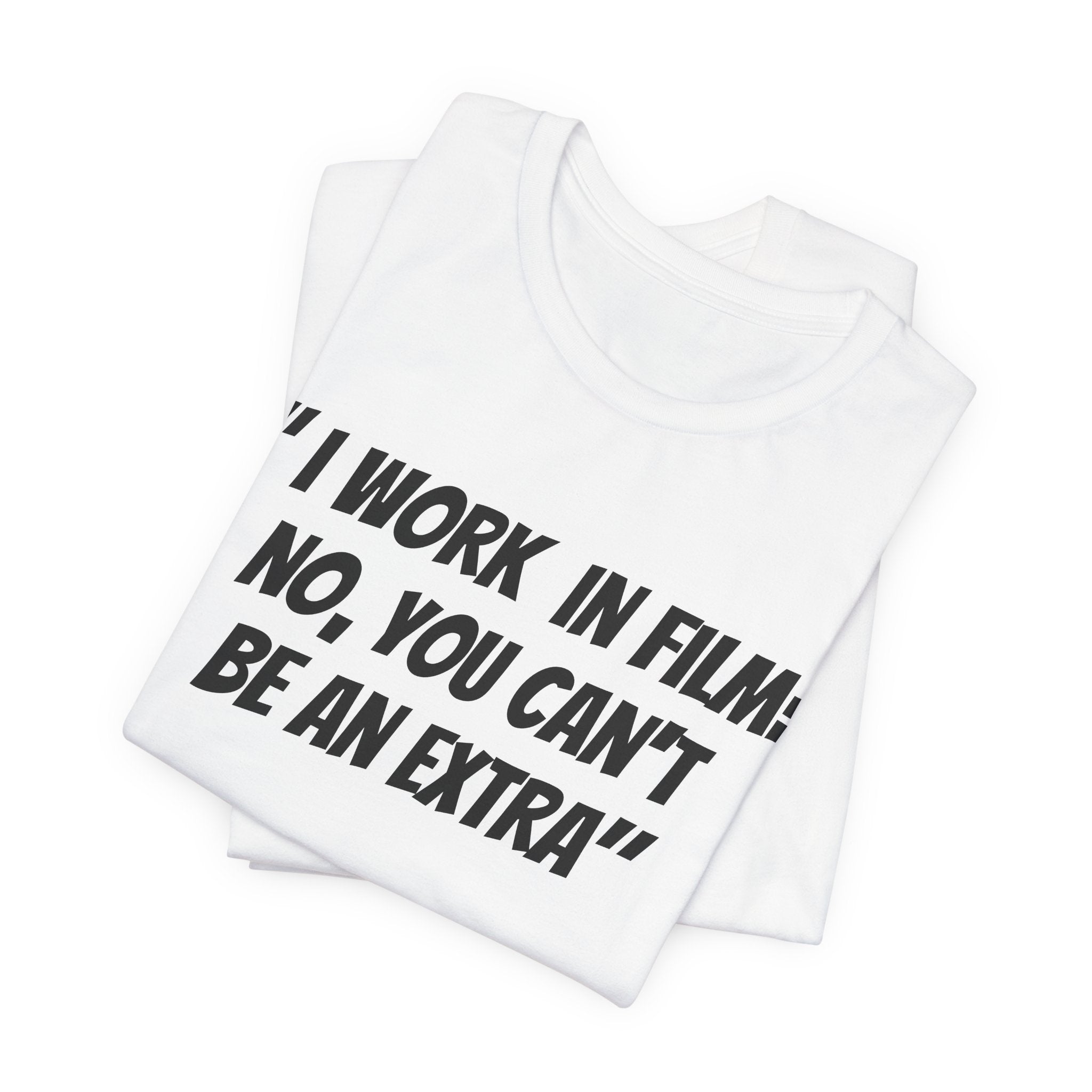 I WORK IN FILM NO YOU CAN’T BE AN EXTRA