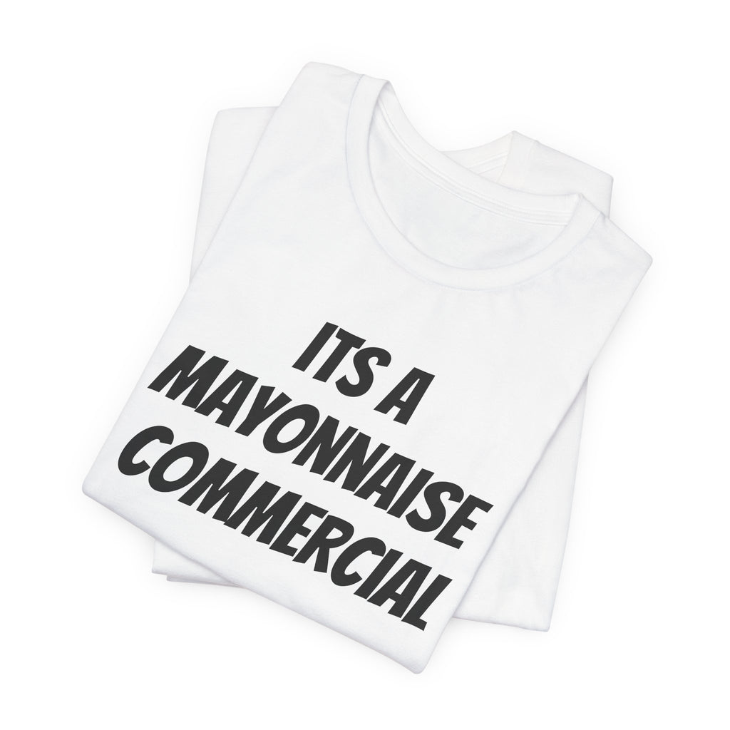 It’s a mayonnaise commercial