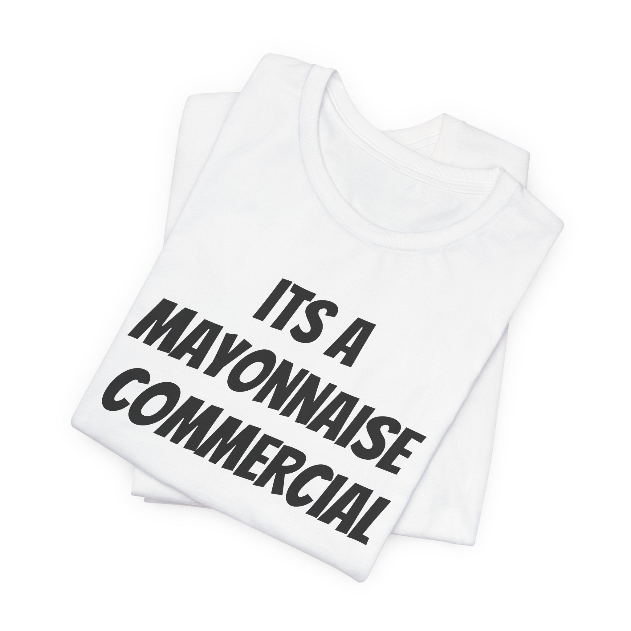 It’s a mayonnaise commercial