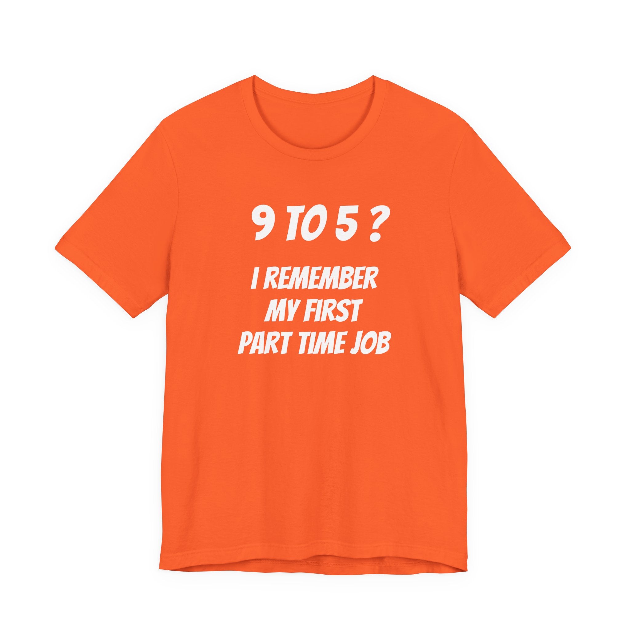 9-5? I REMEMBER MY FIRST PART TIME JOB