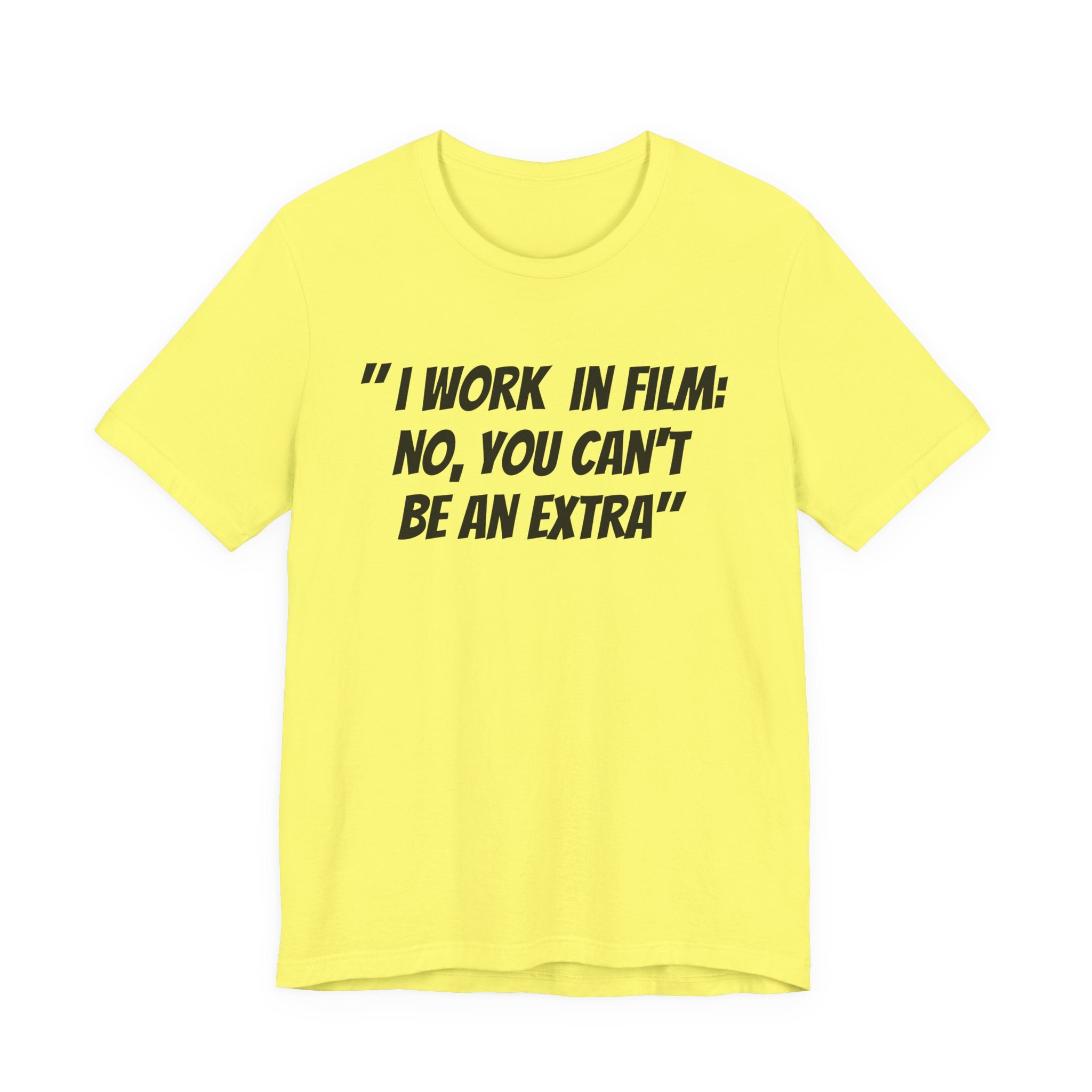 I WORK IN FILM NO YOU CAN’T BE AN EXTRA