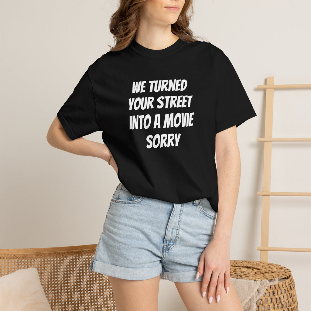 We turned your street into a movie sorry