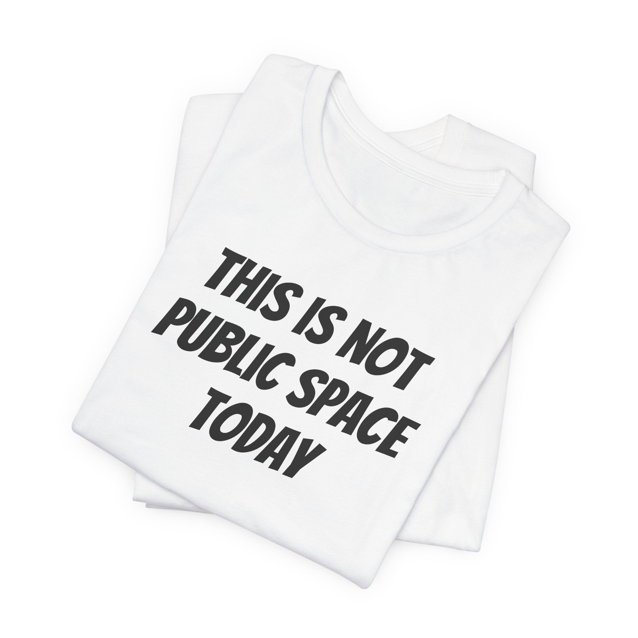 THIS IS NOT PUBLIC SPACE TODAY