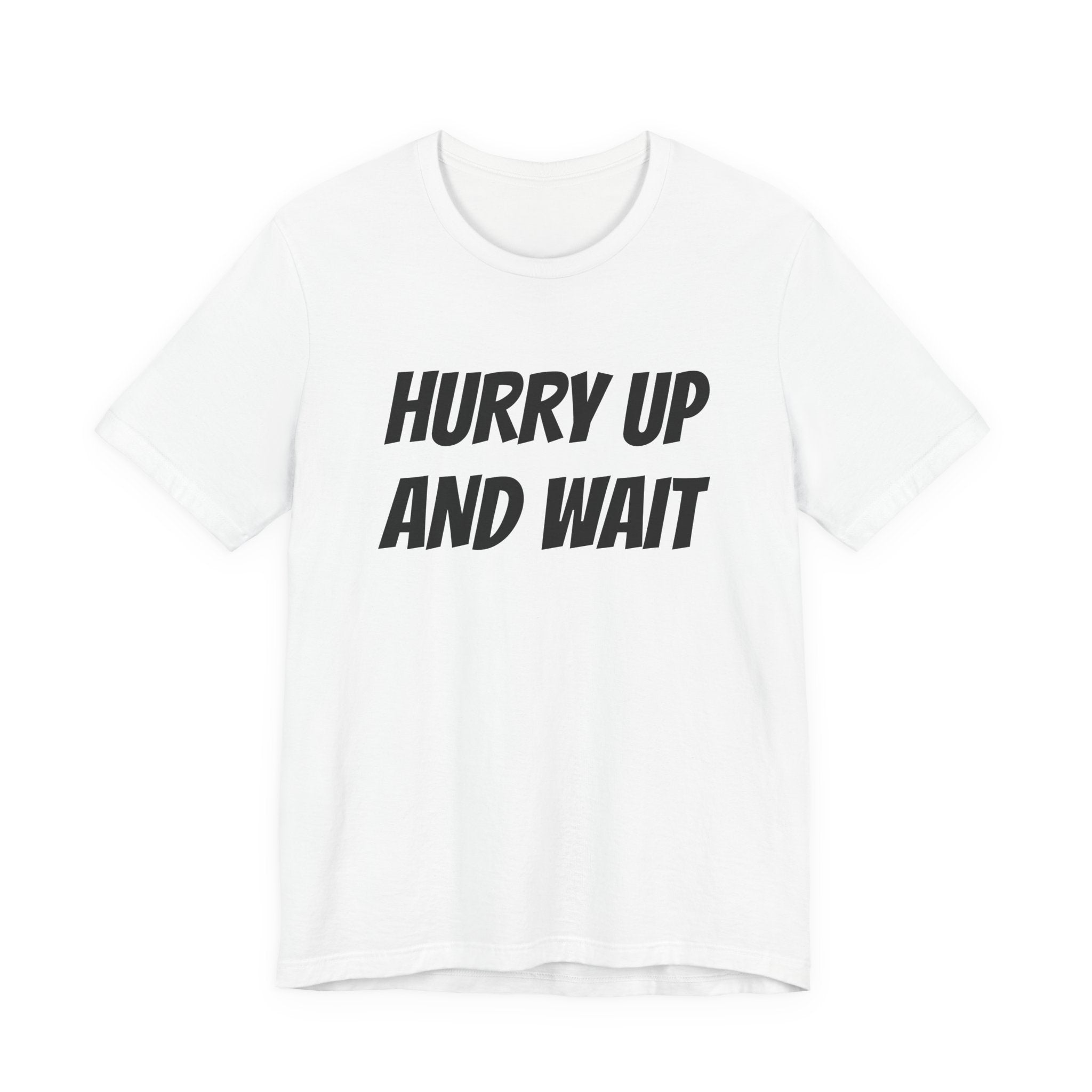 HURRY UP AND WAIT