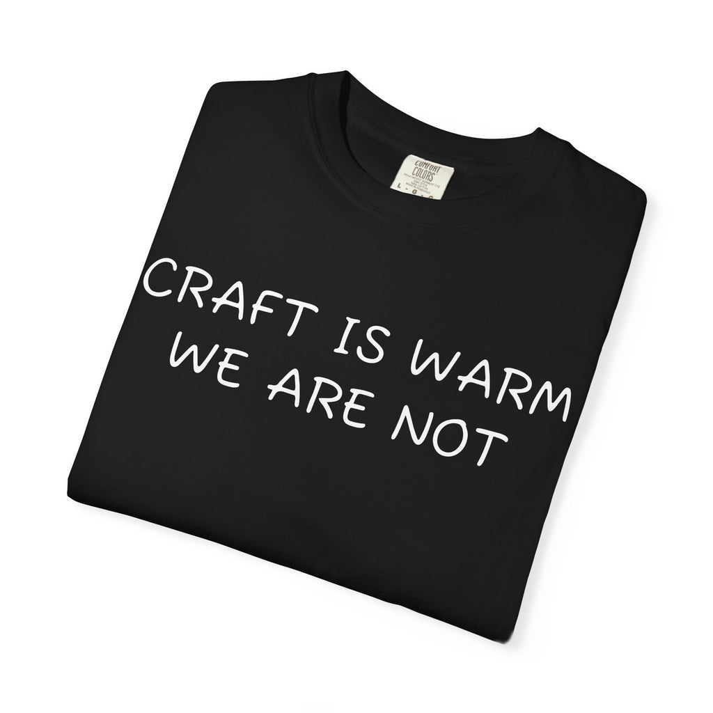 Craft is warm, we are not