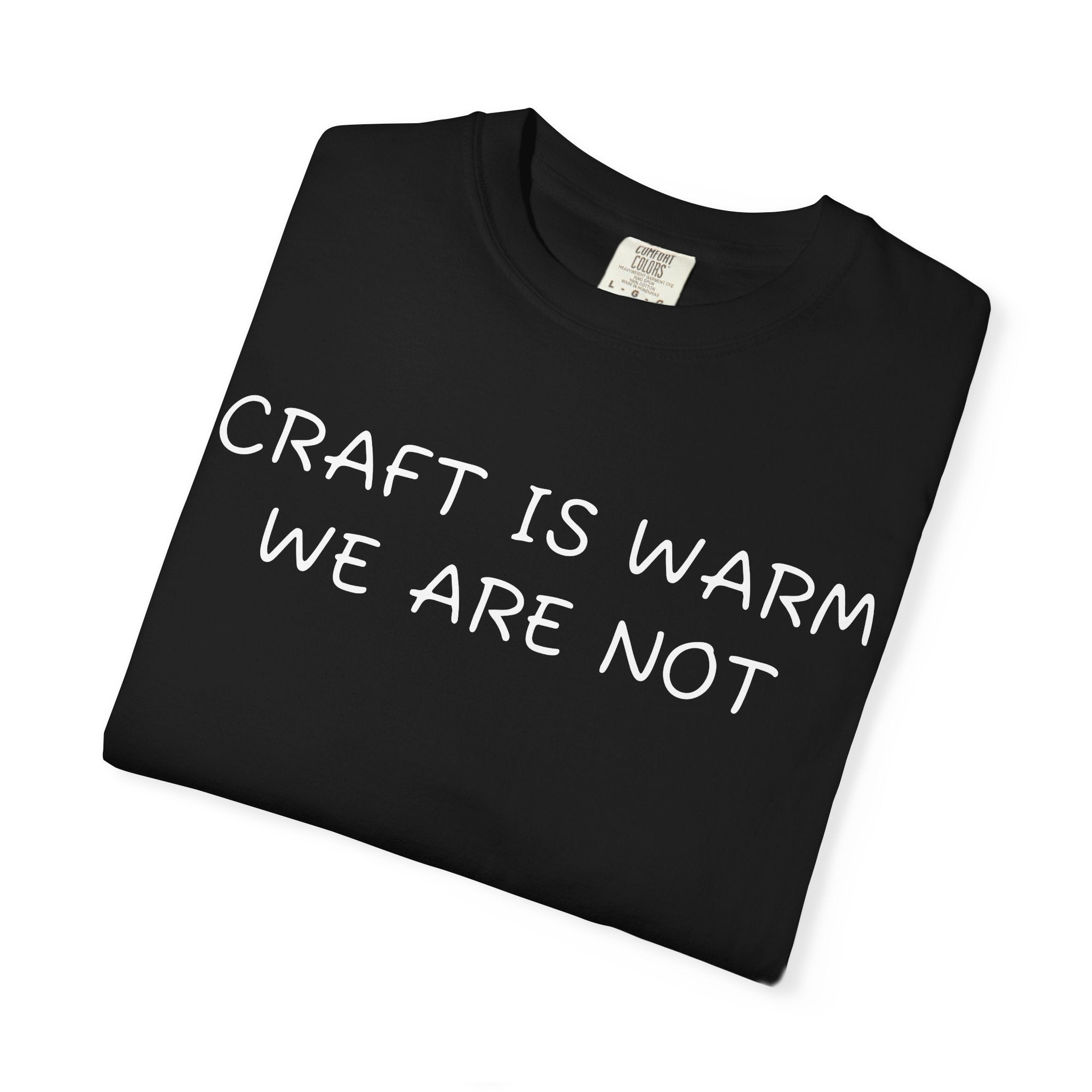 Craft is warm, we are not