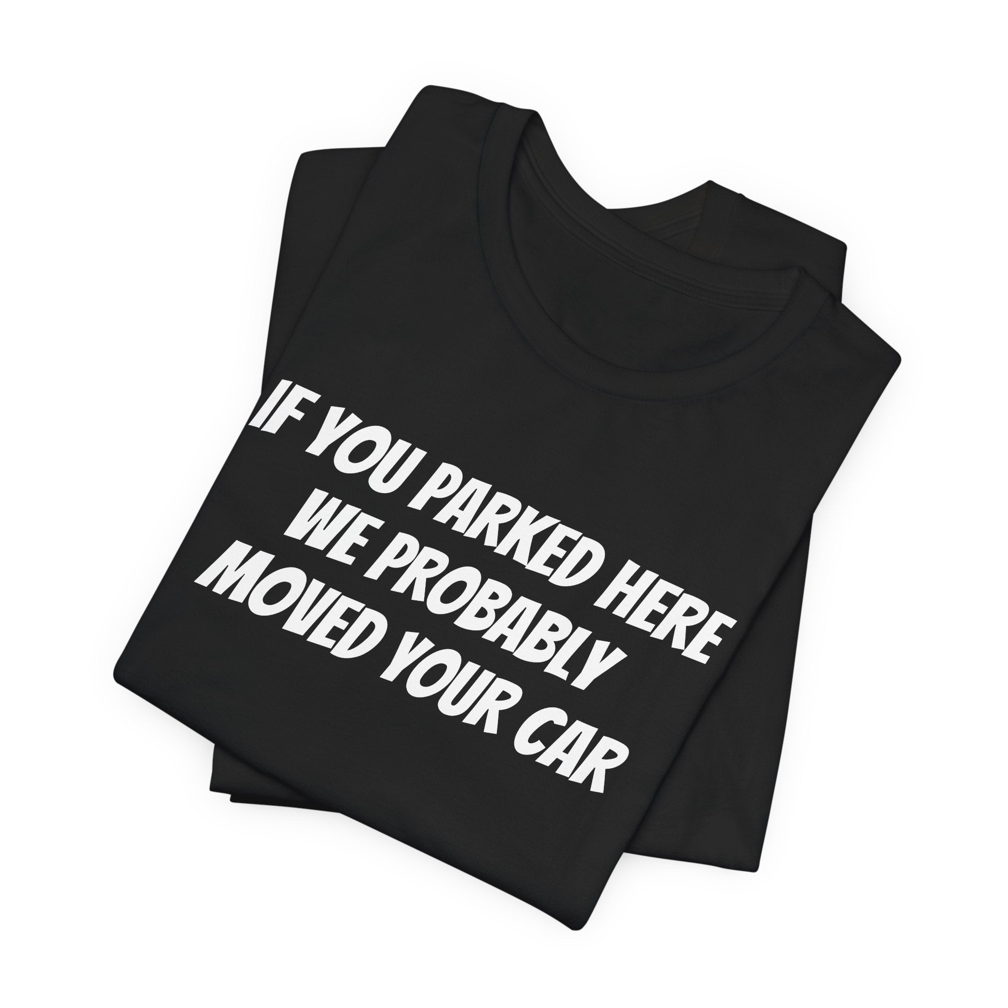 IF YOU PARKED HERE WE PROBABLY MOVED YOUR CAR
