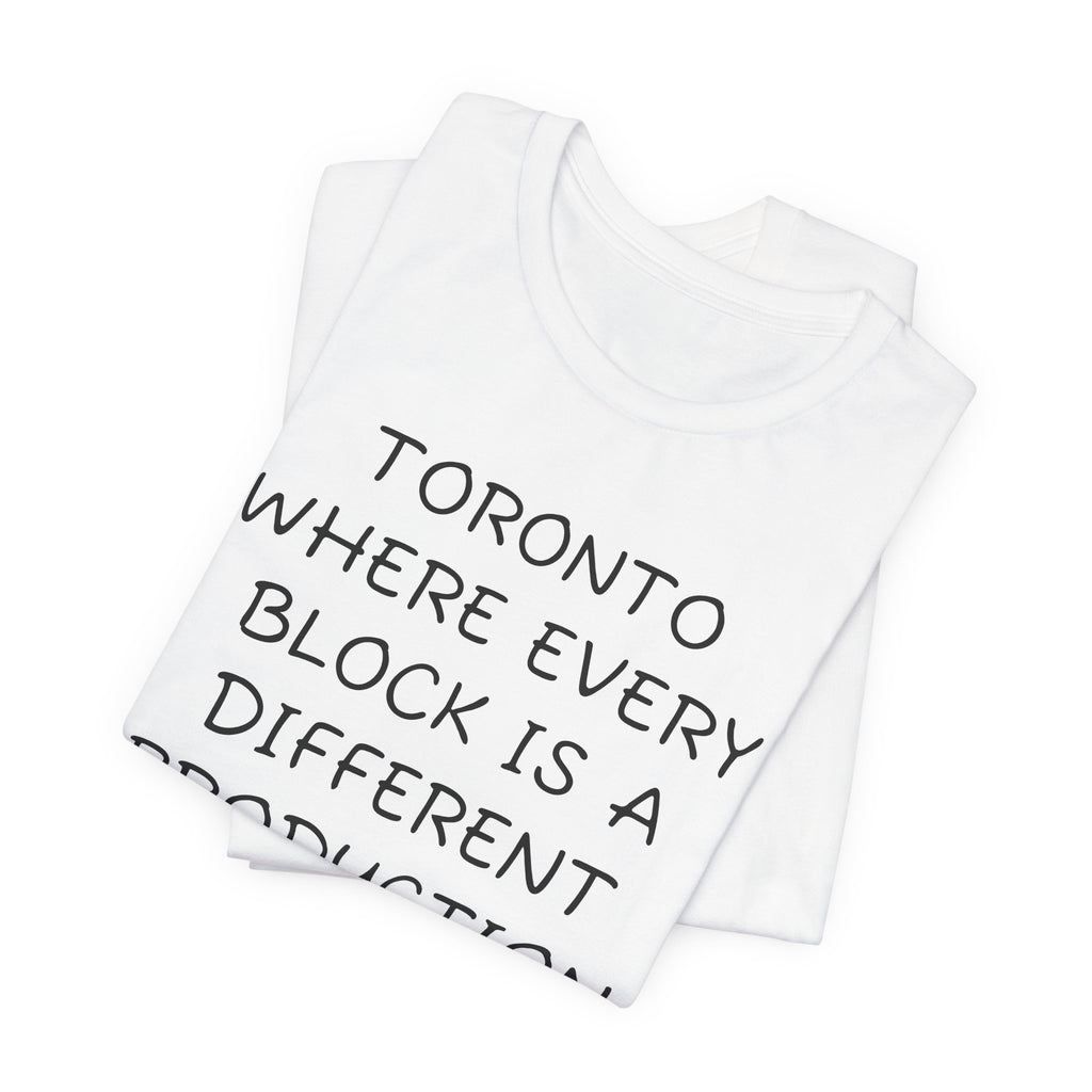 TORONTO WHERE EVERY BLOCK IS A DIFFERENT PRODUCTION