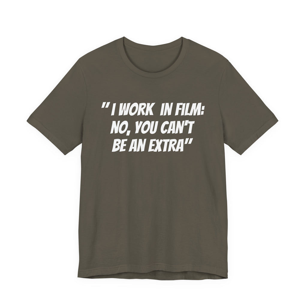 I WORK IN FILM NO YOU CAN’T BE AN EXTRA