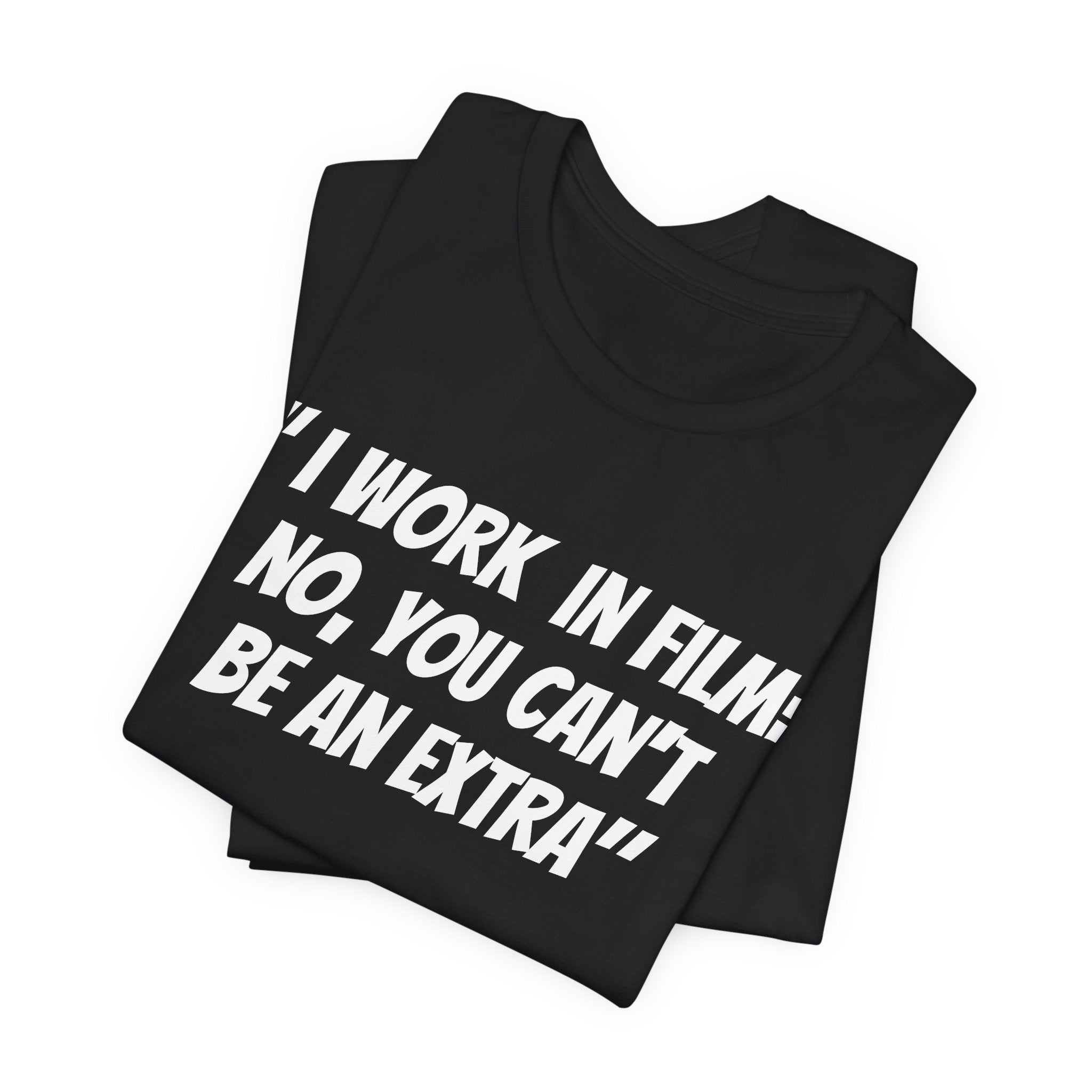 I WORK IN FILM NO YOU CAN’T BE AN EXTRA