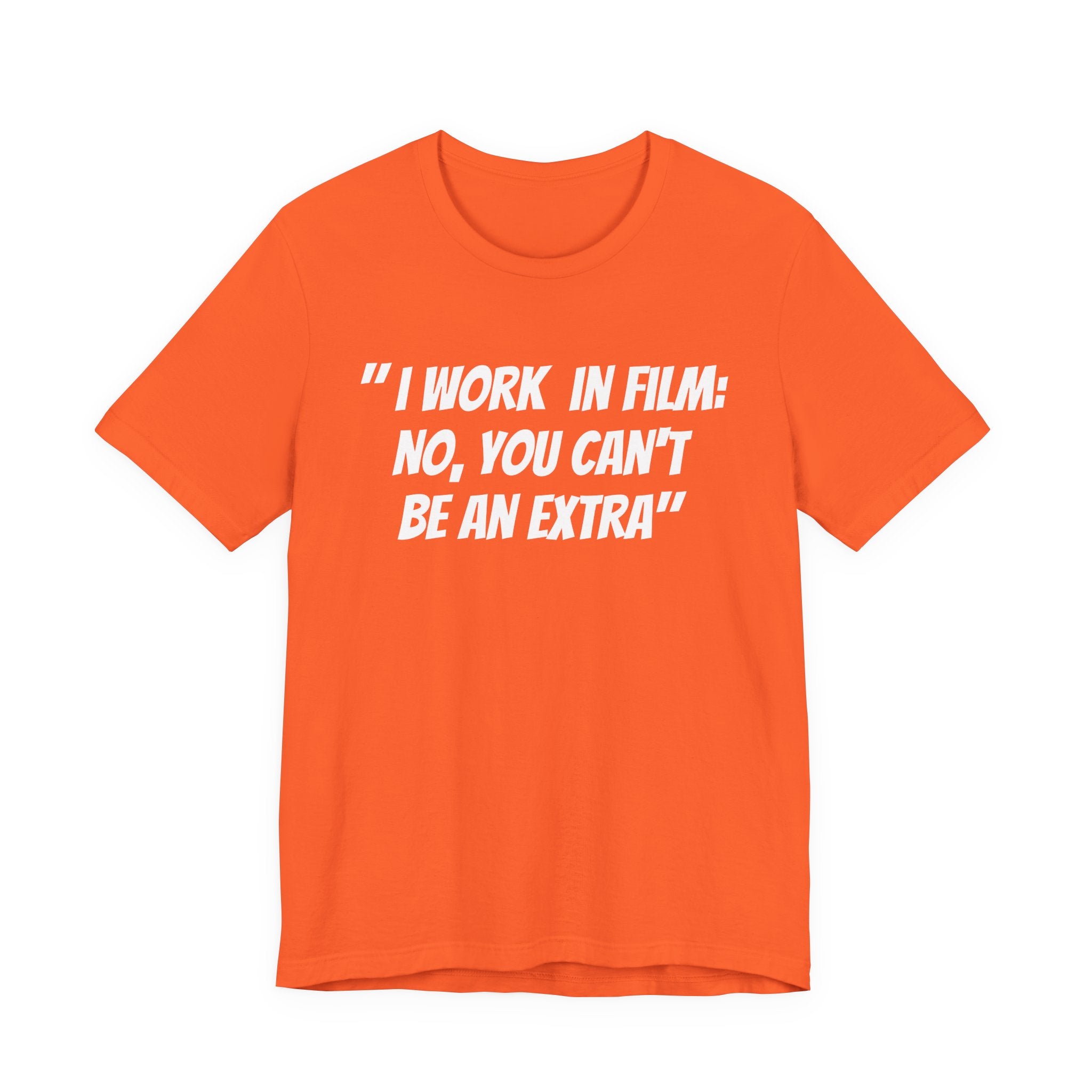 I WORK IN FILM NO YOU CAN’T BE AN EXTRA