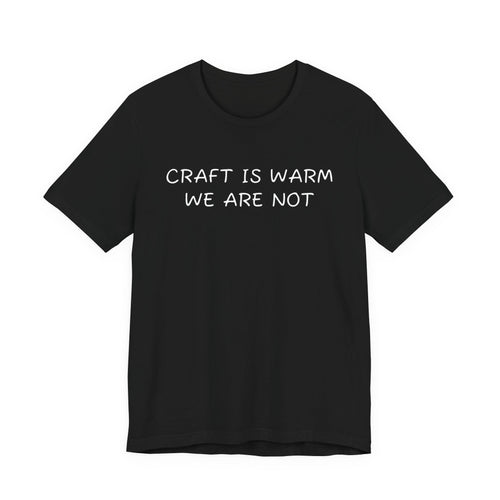 CRAFT IS WARM WE ARE NOT