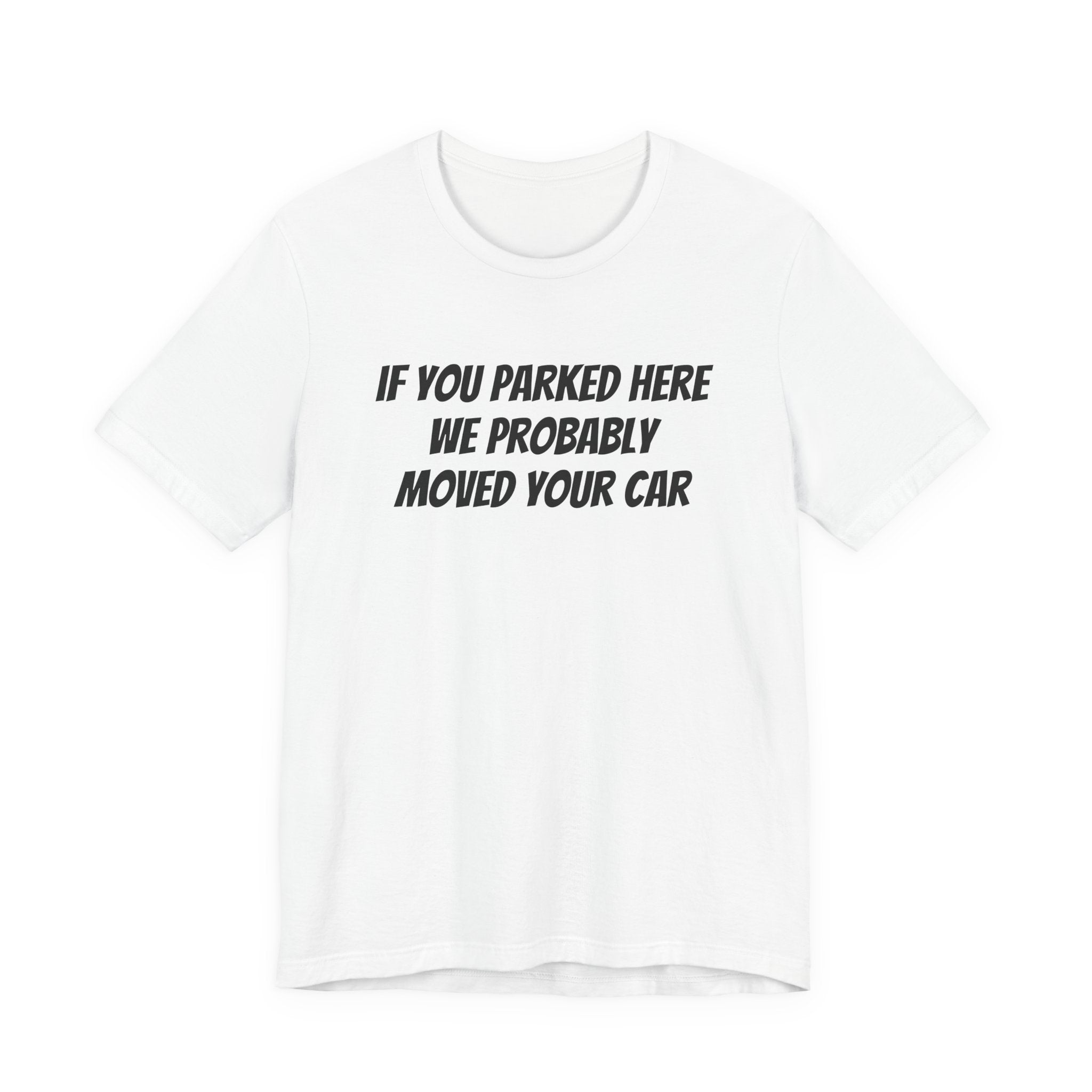 IF YOU PARKED HERE WE PROBABLY MOVED YOUR CAR
