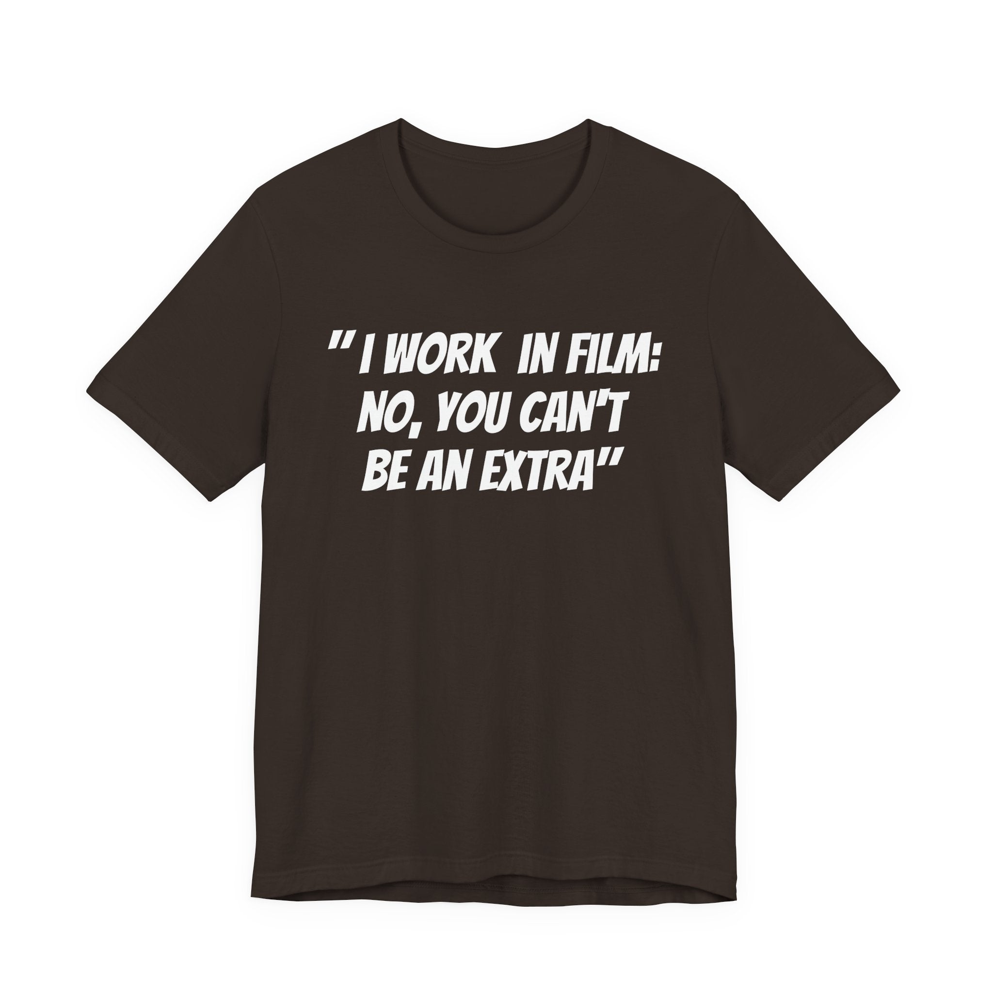 I WORK IN FILM NO YOU CAN’T BE AN EXTRA
