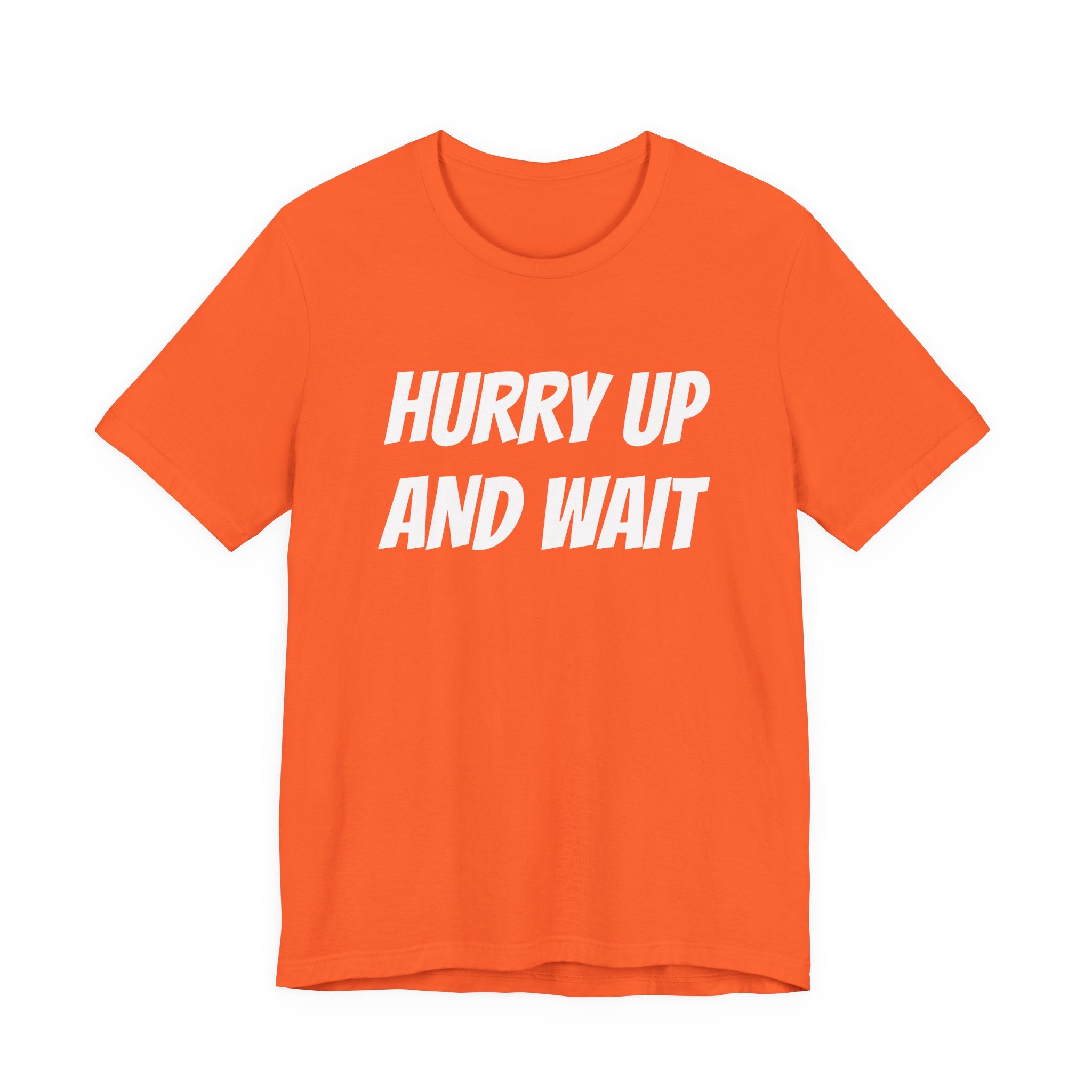 HURRY UP AND WAIT