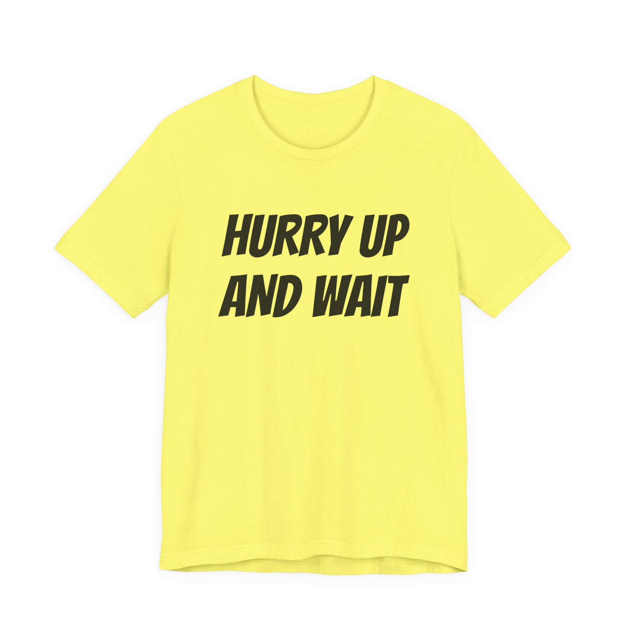 HURRY UP AND WAIT