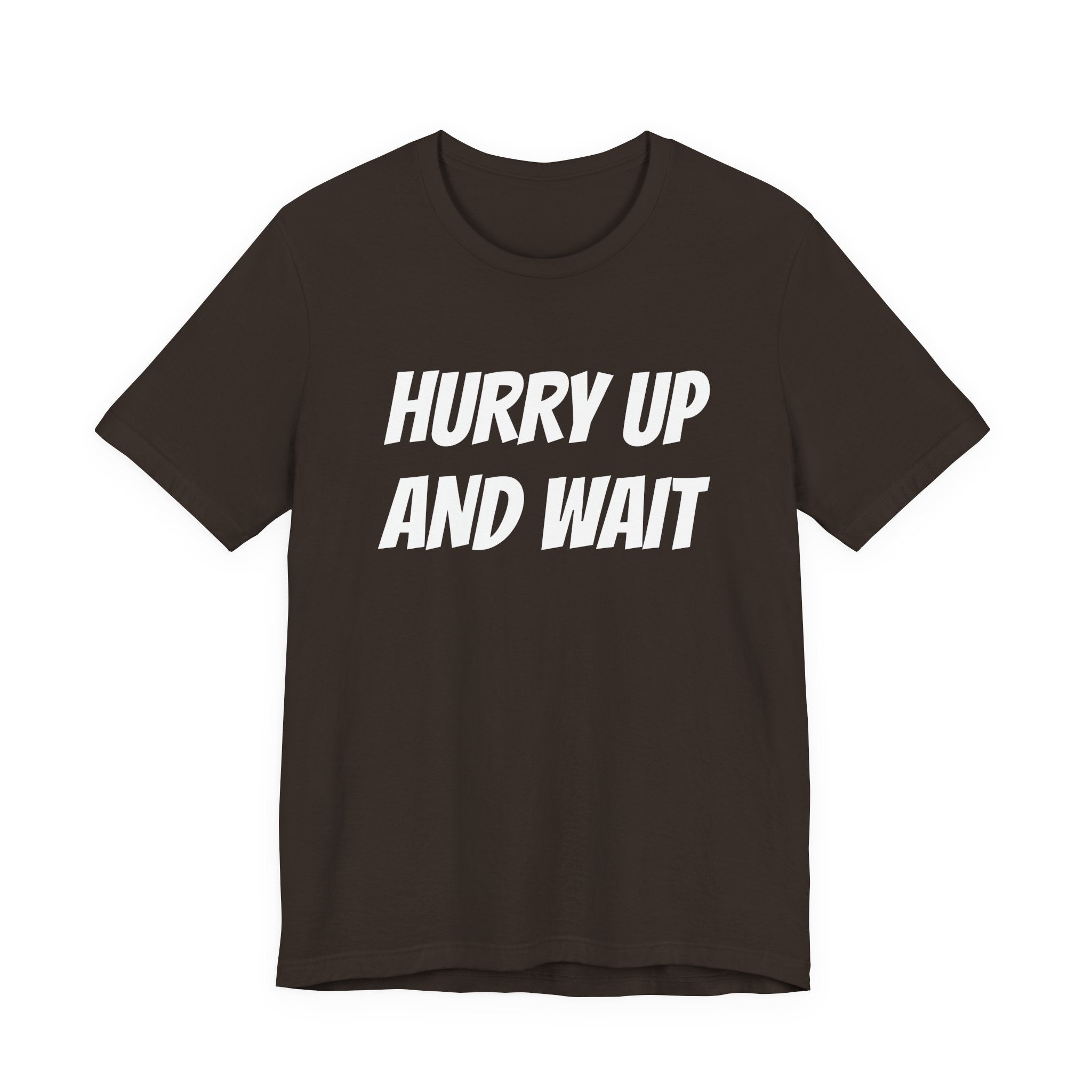 HURRY UP AND WAIT