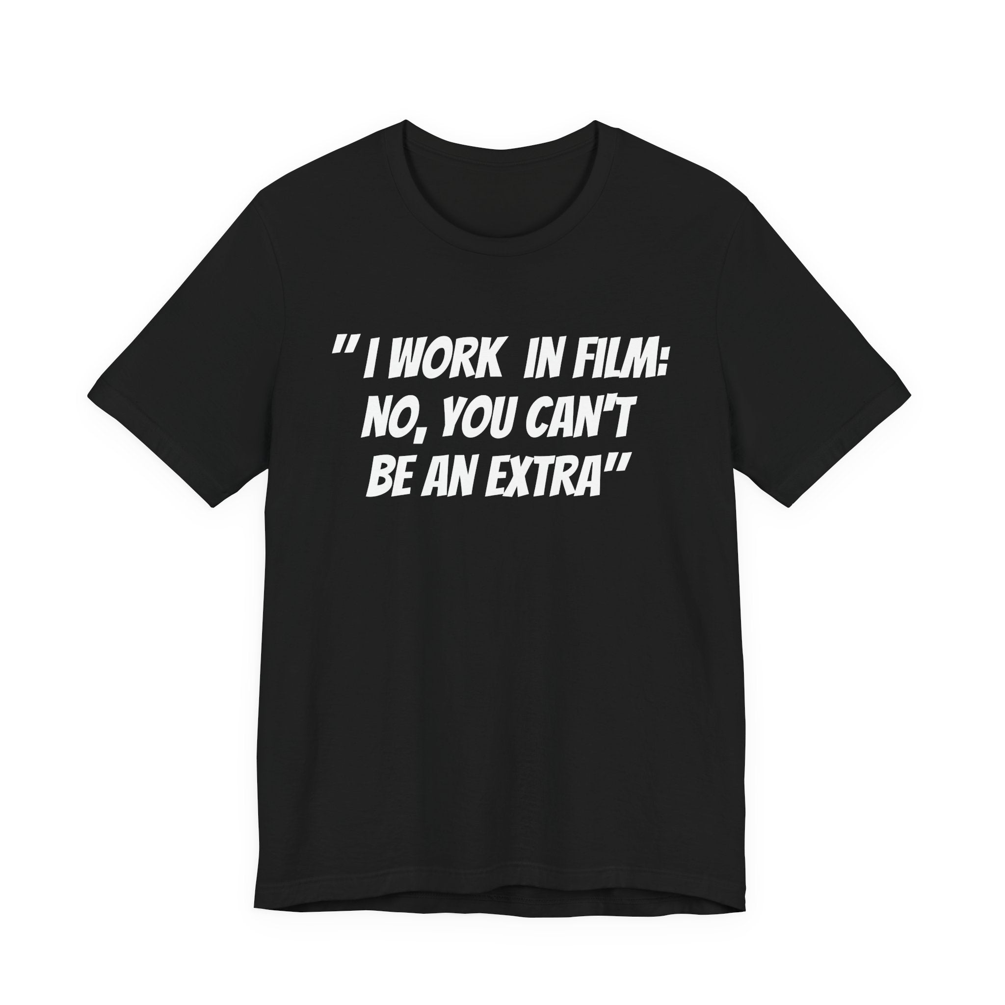 I WORK IN FILM NO YOU CAN’T BE AN EXTRA