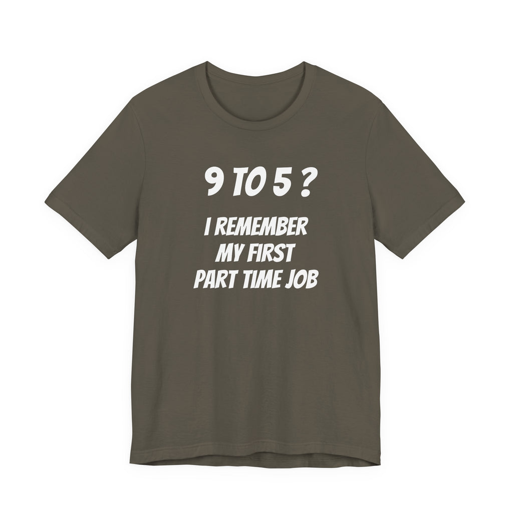 9-5? I REMEMBER MY FIRST PART TIME JOB