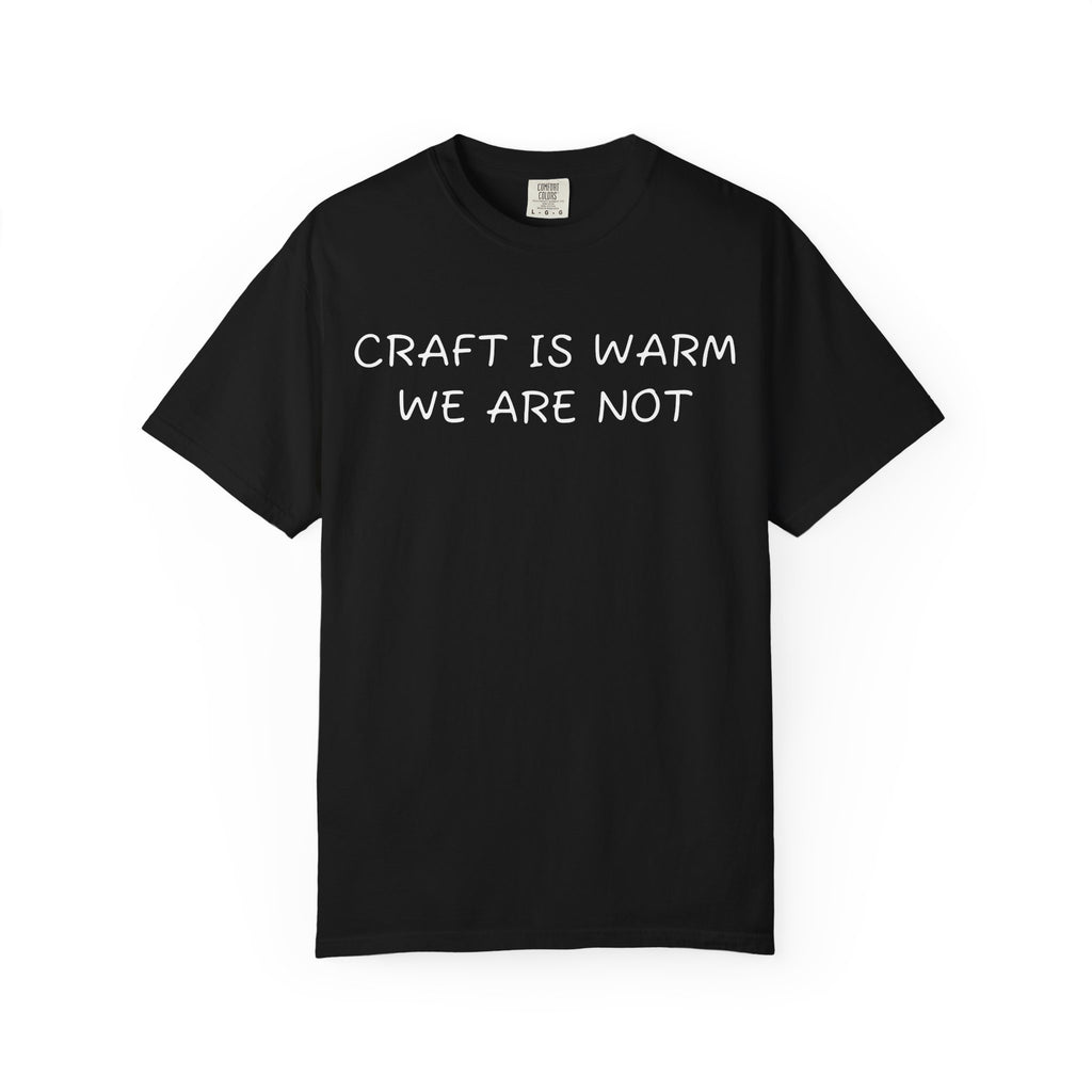Craft is warm, we are not