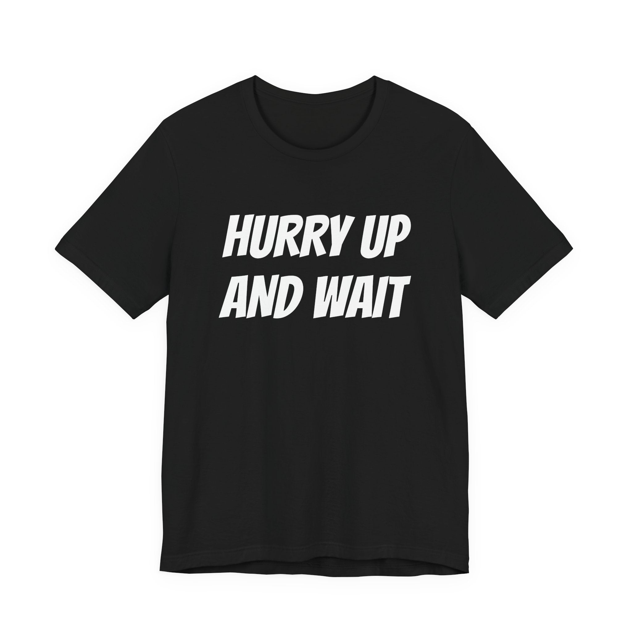 HURRY UP AND WAIT