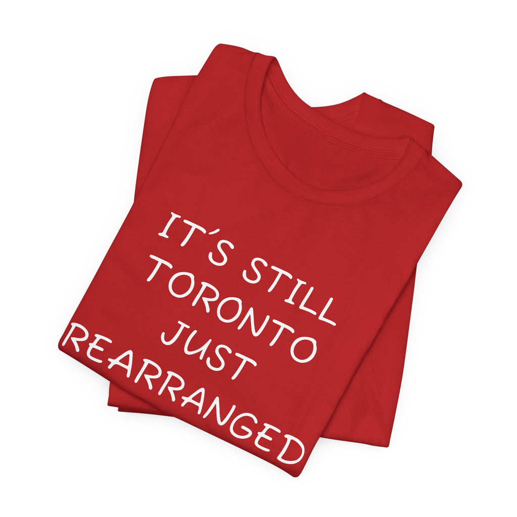 IT’S SILL TORONTO JUST REARRANGED
